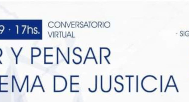 CONVERSATORIO VIRTUAL: HACER Y PENSAR EL SISTEMA DE JUSTICIA
