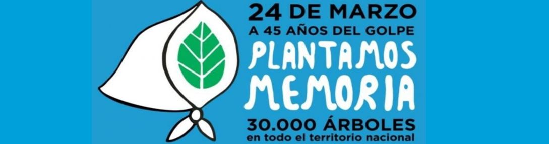 24 DE MARZO: A 45 AÑOS DEL GOLPE – PLANTAMOS MEMORIA