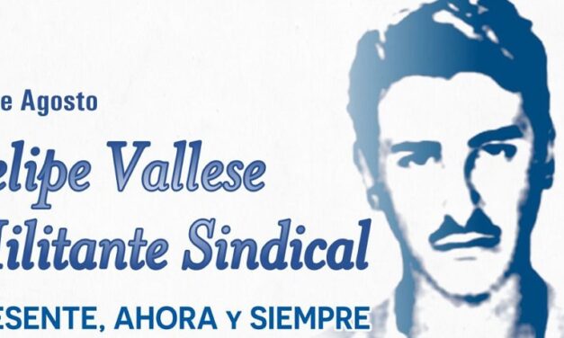 23 DE AGOSTO – DESAPARICIÓN DE FELIPE VALLESE: PRESENTE, AHORA Y SIEMPRE