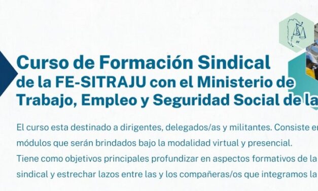SEGUNDO CURSO DE FORMACIÓN SINDICAL DE LA FE-SITRAJU Y EL MINISTERIO DE TRABAJO, EMPLEO Y SEGURIDAD SOCIAL DE LA NACIÓN