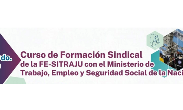 SEGUNDO MÓDULO DEL CURSO DE FORMACIÓN SINDICAL DE LA FESITRAJU-RA Y EL MINISTERIO DE TRABAJO, EMPLEO Y SEGURIDAD SOCIAL DE LA NACIÓN