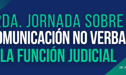 HOY SE REALIZA LA SEGUNDA JORNADA SOBRE LA COMUNICACIÓN NO VERBAL EN LA FUNCIÓN JUDICIAL