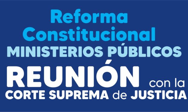 REFORMA CONSTITUCIONAL – MINISTERIOS PUBLICOS REUNION CON LA CORTE SUPREMA DE JUSTICIA