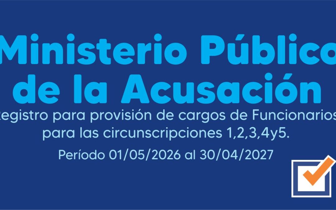 Ministerio Público de la Acusación – Registro para provisión de cargos de Funcionariospara las circunscripciones 1,2,3,4 y 5. Período 01/05/2026 al 30/04/2027