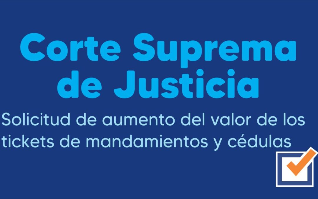 Corte Suprema de Justicia. Solicitud de aumento del valo9r de los ticktes y mandamientos y cédulas