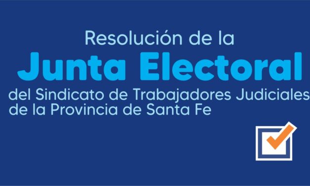 Resolución de la JUNTA ELECTORAL del Sindicato de Trabajadores Judiciales de la Provincia de Santa Fe