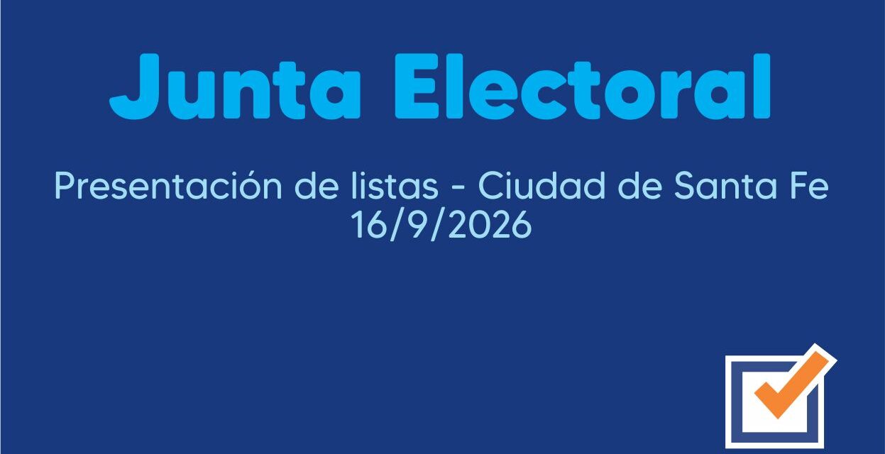 Junta Electoral – Presentación de listas – Ciudad de Santa Fe 16/9/2026