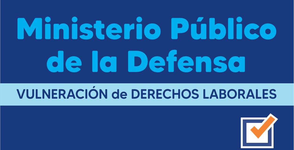 Ministerio Público de la Defensa – Vulneración de Derechos Laborales