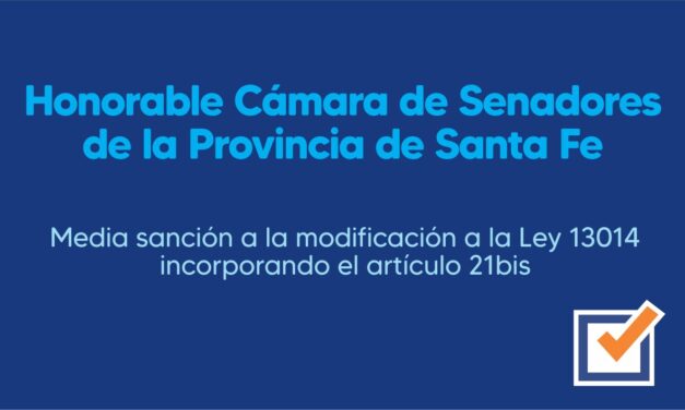 Honorable Cámara de Senadores de la Provincia de Santa Fe – Media sanción a la modificación a la Ley 13014 incorporando el artículo 21bis
